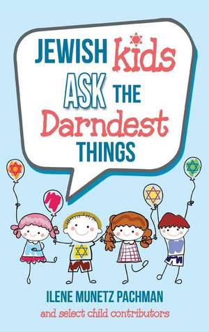 Jewish Kids Ask the Darndest Things de Ilene Munetz Pachman