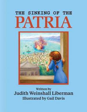 The Sinking of the Patria de Judith Weinshall Liberman