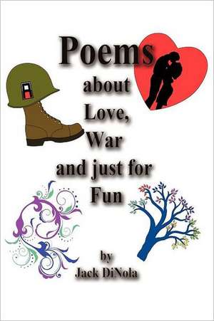 Poems about Love, War and Just for Fun de Jack Dinola