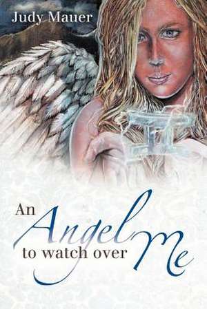 An Angel to Watch Over Me de Judy Mauer