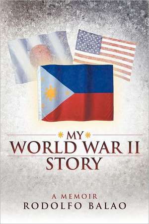 My World War II Story de Rodolfo Balao