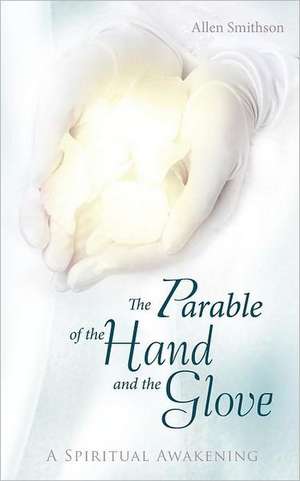 The Parable of the Hand and the Glove de Allen Smithson