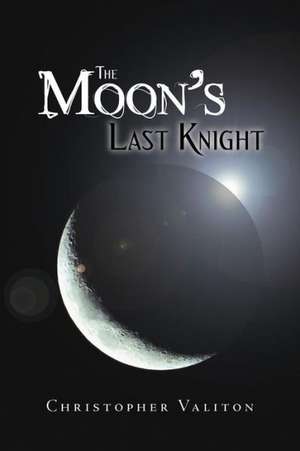 The Moon's Last Knight de Christopher Valiton