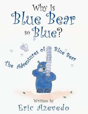 Why Is Blue Bear So Blue? de Eric Azevedo