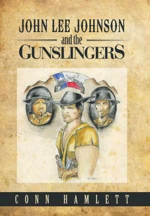 John Lee Johnson and the Gunslingers de Conn Hamlett