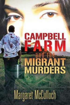 Campbell Farm and the Migrant Murders de Margaret McCulloch