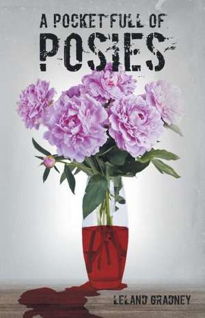 A Pocket Full of Posies de Leland Gradney