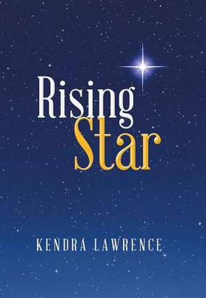 Rising Star de Kendra Lawrence