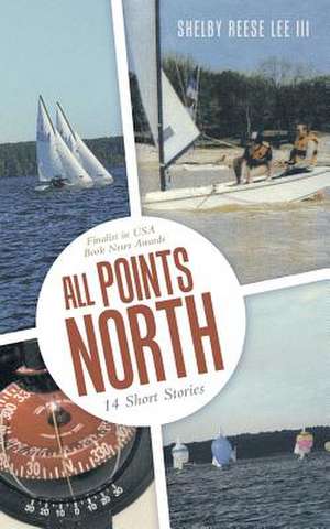 All Points North: 14 Short Stories de Shelby Reese Lee III