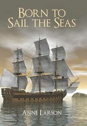 Born to Sail the Seas de Anne Larson