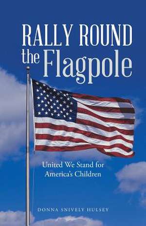 Rally Round the Flagpole de Donna Snively Hulsey