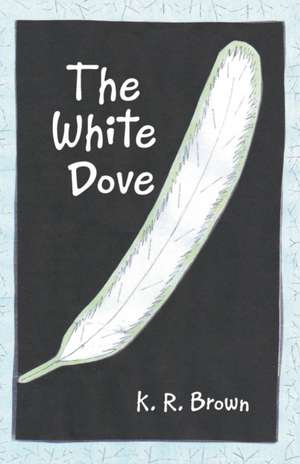 The White Dove de K. R. Brown