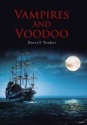 Vampires and Voodoo de Darrell Tooker