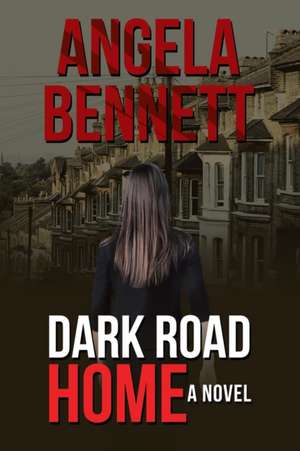 Dark Road Home de Angela Bennett