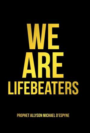 We Are Lifebeaters de Prophet Allyson Michael D'Espyne