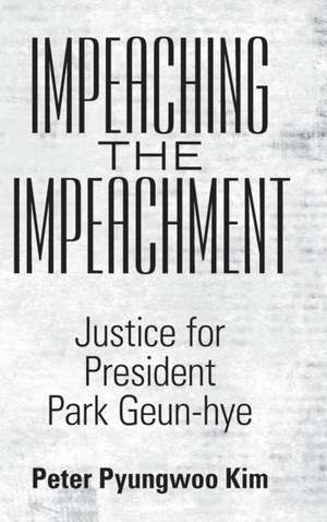 Impeaching the Impeachment de Peter Pyungwoo Kim