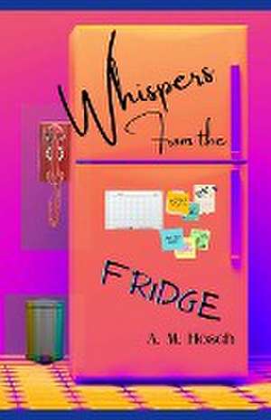 Whispers from the Fridge de Amelia Hosch