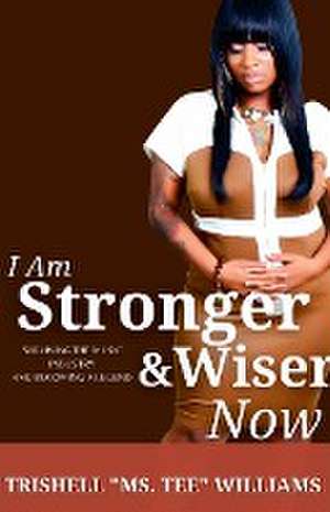 I Am Stronger & Wiser Now de Trishell Williams