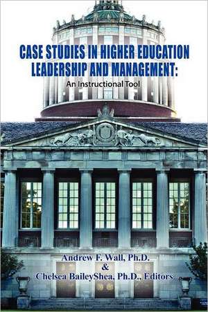 Case Studies in Higher Education Leadership and Management: An Instructional Tool de Ph. D. Andrew F. Wall