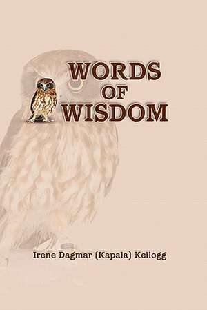 Words of Wisdom de Irene Dagmar (Kapala) Kellogg