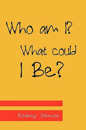 Who am I? What could I Be? de Rodney Johnson