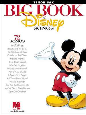 The Big Book of Disney Songs: Tenor Saxophone de Hal Leonard Publishing Corporation