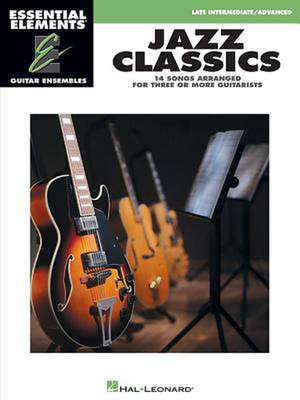 Jazz Classics: Essential Elements Guitar Ensembles - Late Intermediate Level de Hal Leonard Publishing Corporation