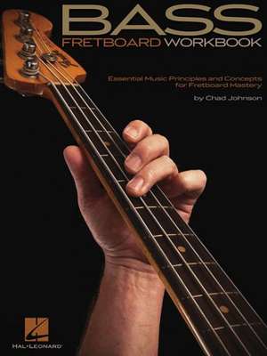 Bass Fretboard Workbook: Essential Music Principles and Concepts for Fretboard Mastery de Chad Johnson