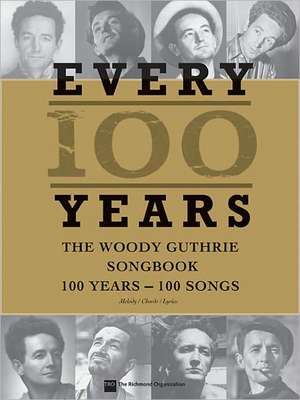 Every 100 Years - The Woody Guthrie Centennial Songbook: 100 Years - 100 Songs de Woody Guthrie