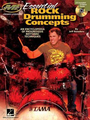 Essential Rock Drumming Concepts - An Encyclopedia of Progressive Rhythmic Techniques: Musicians Institute Master Class de Jeff Bowders