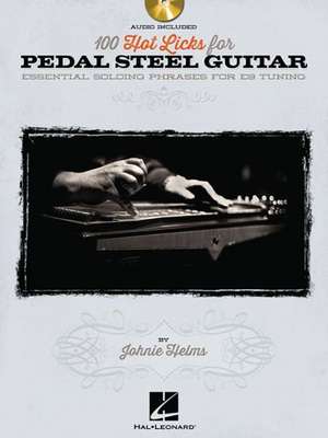 100 Hot Licks for Pedal Steel Guitar - Essential Soloing Phrases for E9 Tuning (Book/Online Audio) de Johnie Helms