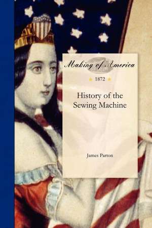 History of the Sewing Machine de James Parton