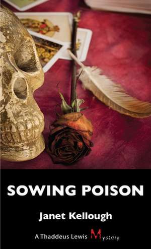 Sowing Poison: A Thaddeus Lewis Mystery de Janet Kellough