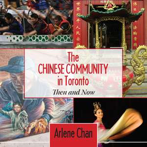 The Chinese Community in Toronto de Arlene Chan