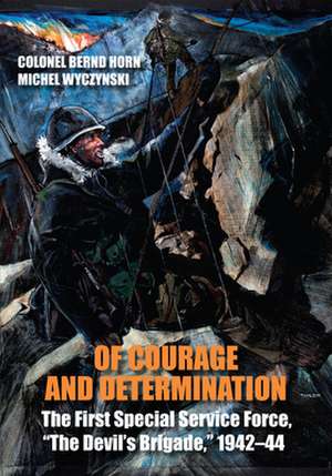 Of Courage and Determination: The First Special Service Force, "The Devil's Brigade," 1942-44 de Bernd Horn