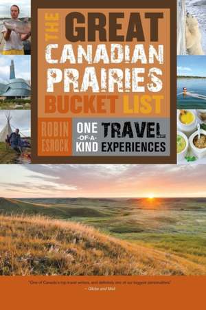 The Great Canadian Prairies Bucket List de Robin Esrock