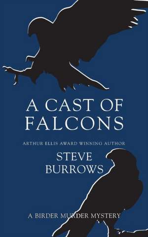 A Cast of Falcons: A Birder Murder Mystery de Steve Burrows