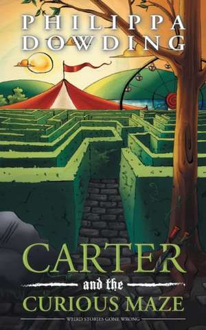 Carter and the Curious Maze: Weird Stories Gone Wrong de Philippa Dowding