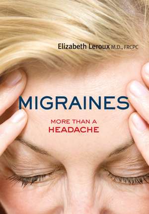 Migraines: More Than a Headache de Elizabeth LeRoux