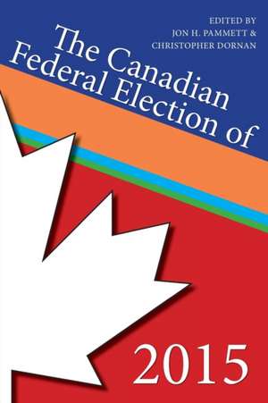 The Canadian Federal Election of 2015 de Jon H. Professor Pammett