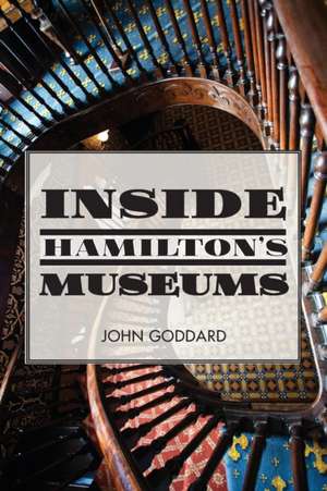 Inside Hamilton's Museums de John Goddard