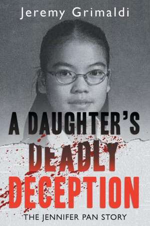 A Daughter's Deadly Deception: The Jennifer Pan Story de Jeremy Grimaldi