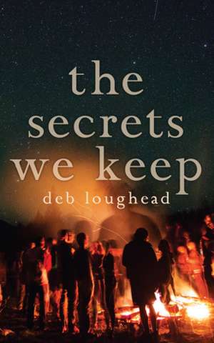 The Secrets We Keep de Deb Loughead