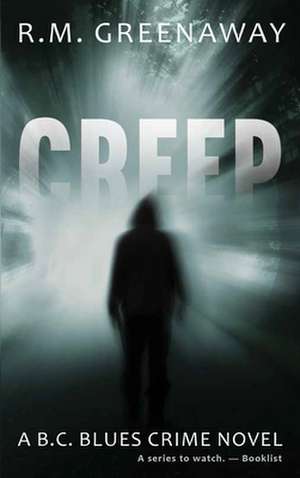 Creep: A B.C. Blues Crime Novel de R.M. Greenaway