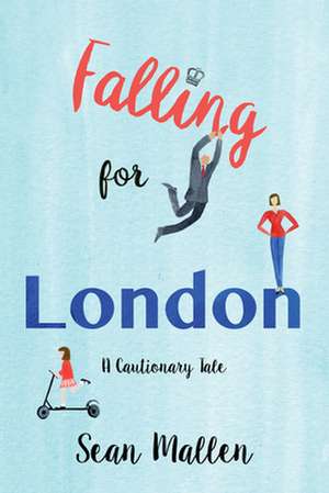 Falling for London: A Cautionary Tale de Sean Mallen