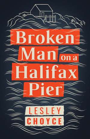 Broken Man on a Halifax Pier de Lesley Choyce