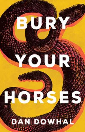 Bury Your Horses de Dan Dowhal