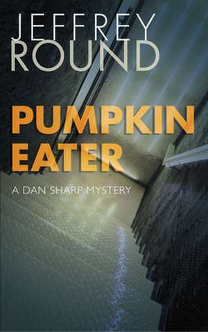 Pumpkin Eater: A Dan Sharp Mystery de Jeffrey Round