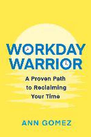 Workday Warrior de Ann Gomez