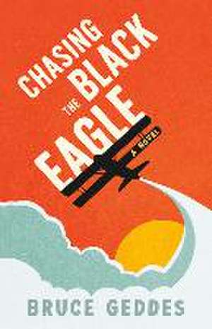 Geddes, B: Chasing the Black Eagle de Bruce Geddes